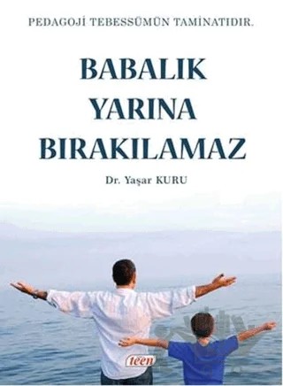Babalık Yarına Bırakılmaz – Yaşar Kuru – Teen Yayıncılık kitap kapağı