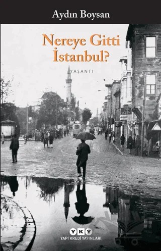 Nereye Gitti İstanbul? – Aydın Boysan – Yapı Kredi Yayınları kitap kapağı