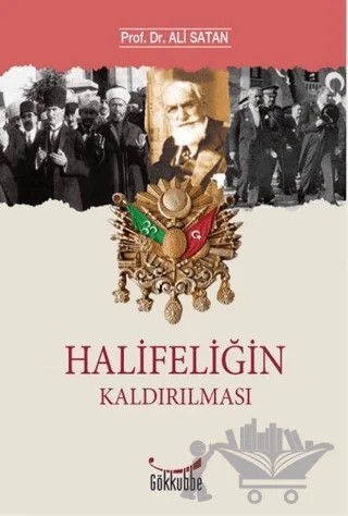 Halifeliğin Kaldırılması – Ali Satan – Gökkubbe Yayınları kitap kapağı