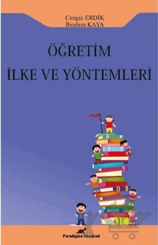 Öğretim İlke ve Yöntemleri – İbrahim Kaya, Cengiz Erdik – Paradigma Akademi Yayınları kitap kapağı
