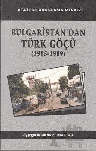 Bulgaristan'dan Türk Göçü – Ayşegül İnginar Kemaloğlu – Atatürk Araştırma Merkezi kitap kapağı
