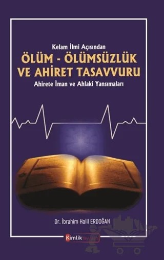 Kelam İlmi Açısından Ölüm Ölümsüzlük ve Ahiret Tasavvuru – İbrahim Halil Erdoğan – Kimlik Yayınları kitap kapağı