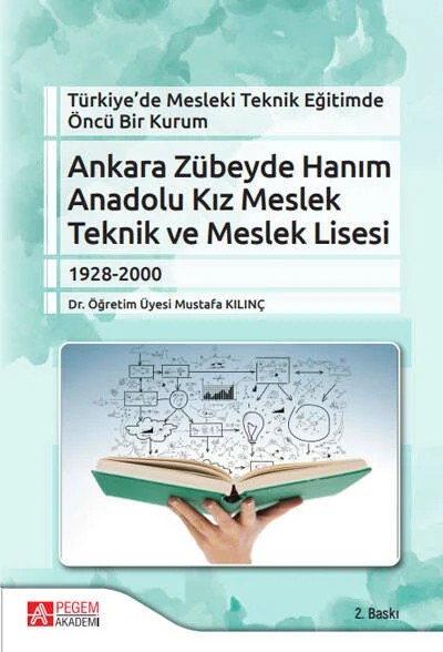 Türkiye’de Mesleki Teknik Eğitimde Öncü Bir Kurum Ankara Zübeyde Hanım Anadolu Kız Meslek Teknik ve Meslek Lisesi – Mustafa Kılınç – Pegem Akademi Yayıncılık kitap kapağı