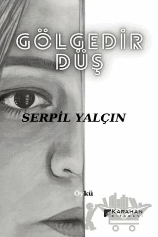 Gölgedir Düş – Serpil Yalçın – Karahan Kitabevi kitap kapağı