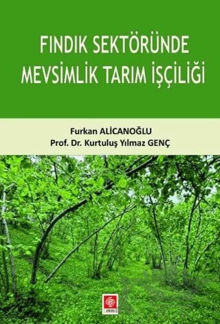 Fındık Sektöründe Mevsimlik Tarım İşçiliği – Furkan Alicanoğlu, Kurtuluş Yılmaz Genç – Ekin Basım Yayın kitap kapağı