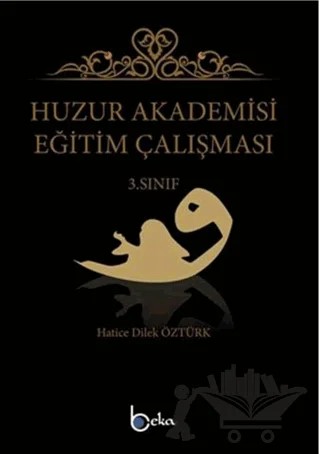 Huzur Akademisi Eğitim Çalışması 3. Sınıf – Hatice Dilek Öztürk – Beka Yayınları kitap kapağı