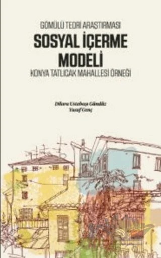 Gömülü Teori Araştırması Sosyal İçerme Modeli - Konya Tatlıcak Mahallesi Örneği – Yusuf Genç, Dilara Ustabaşı Gündüz – Nobel Bilimsel Eserler kitap kapağı