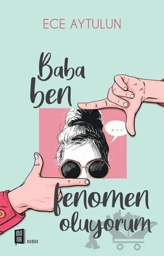 Baba Ben Fenomen Oluyorum – Ece Aytulun – Mona Kitap kitap kapağı
