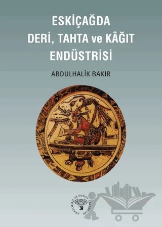 Eskiçağda Deri, Tahta ve Kağıt Endüstrisi – Abdulbaki Bakır – Arkeoloji ve Sanat Yayınları kitap kapağı