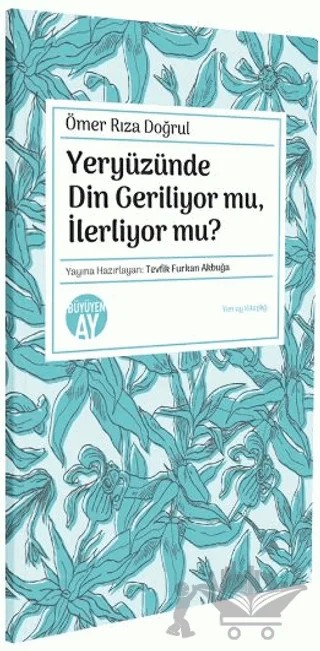 Yeryüzünde Din Geriliyor mu, İlerliyor mu? – Ömer Rıza Doğrul – Büyüyen Ay Yayınları kitap kapağı