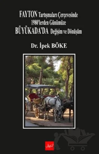 Fayton Tartışmaları Çerçevesinde 1980’lerden Günümüze Büyükada’da Değişim Ve Dönüşüm – İpek Böke – Atakar Yayıncılık kitap kapağı