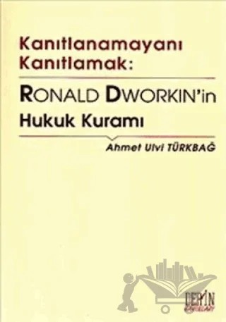 Kanıtlanamayanı Kanıtlamak: Ronald Dworkin’in Hukuk Kuramı – Ahmet Ulvi Türkbağ – Der Yayınları kitap kapağı
