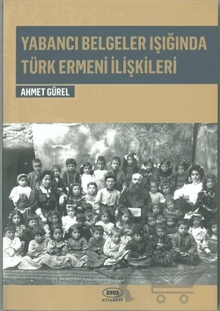 Yabancı Belgeler Işığında Türk Ermeni İlişkileri – Ahmet Gürel – Zeus Kitabevi kitap kapağı