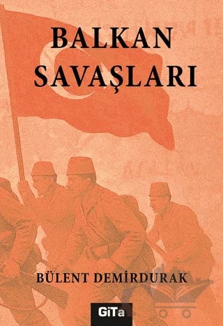 Balkan Savaşları – Bülent Demirdurak – Gita Yayınları kitap kapağı