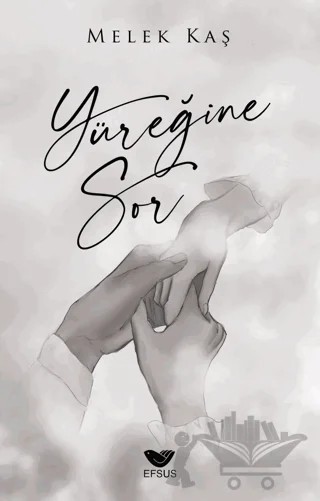 Yüreğine Sor – Melek Kaş – Efsus Yayınları kitap kapağı