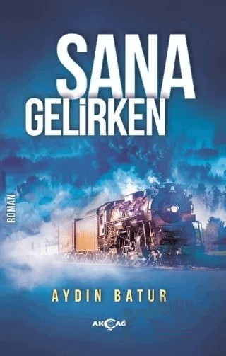 Sana Gelirken – Aydın Batur – Akçağ Yayınları kitap kapağı