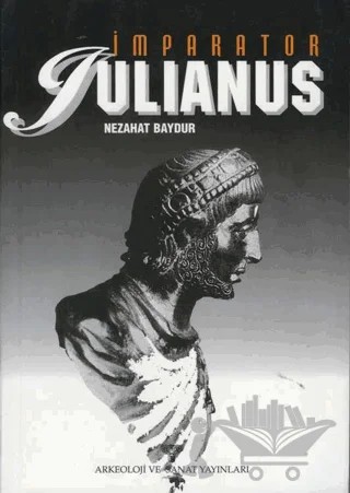 İmparator Julianus – Nezahat Baydur – Arkeoloji ve Sanat Yayınları kitap kapağı