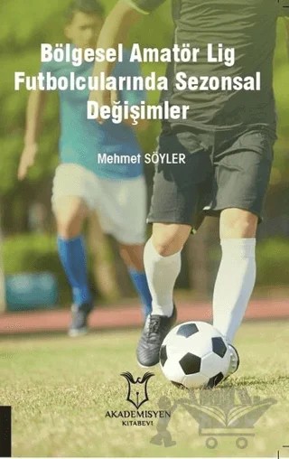 Bölgesel Amatör Lig Futbolcularında Sezonsal Değişimler – Mehmet Söyler – Akademisyen Kitabevi kitap kapağı