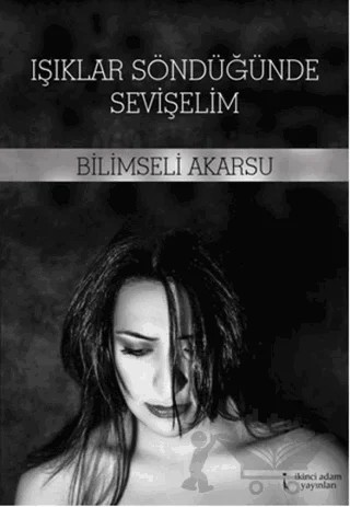 Işıklar Söndüğünde Sevişelim – Bilimseli Akarsu – İkinci Adam Yayınları kitap kapağı