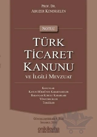 Notlu Türk Ticaret Kanunu ve İlgili Mevzuat – Abuzer Kendigelen – On İki Levha Yayınları kitap kapağı