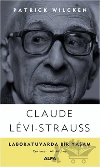 Laboratuvarda Bir Yaşam – Claude Levi-Strauss, Patrick Wilcken – Alfa Yayınları kitap kapağı