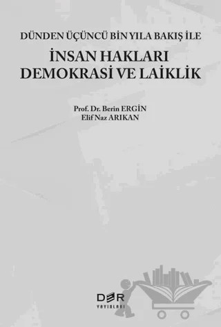Dünden Üçüncü Bin Yıla Bakış ile İnsan Hakları Demokrasi ve Laiklik – Berin Ergin, Elif Naz Arıkan – Der Yayınları kitap kapağı