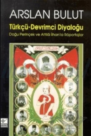 Türkçü - Devrimci Diyaloğu Doğu Perinçek ve Attila İlhan’la Röportajlar – Arslan Bulut – Kaynak Yayınları kitap kapağı