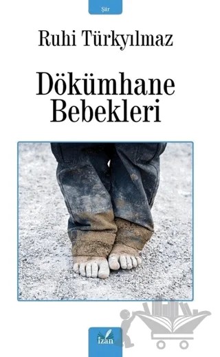 Dökümhane Bebekleri – Ruhi Türkyılmaz – İzan Yayıncılık kitap kapağı