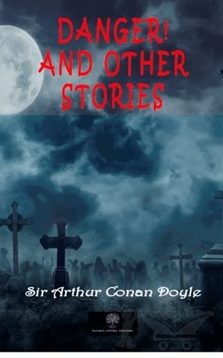 Danger! And Other Stories – Sir Arthur Conan Doyle – Platanus Publishing kitap kapağı