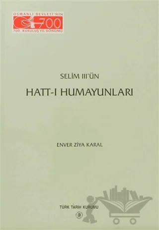 Selim 3’ün Hatt-ı Humayunları – Enver Ziya Karal – Türk Tarih Kurumu Yayınları kitap kapağı