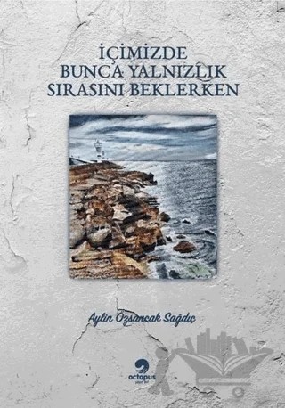 İçimizde Bunca Yalnızlık Sırasını Beklerken – Aylin Özsancak Sağdıç – Octopus Yayınevi kitap kapağı