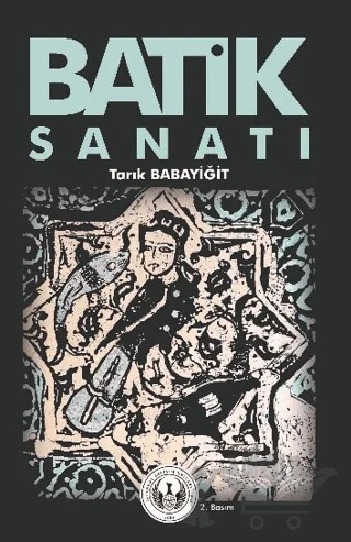 Batik Sanatı – Tarık Babayiğit – İstanbul Gelişim Üniversitesi Yayınları kitap kapağı