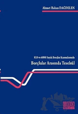 818 ve 6098 Sayılı Borçlar Kanunlarında Borçlular Arasında Teselsül – Ahmet Hakan Dağdelen – On İki Levha Yayınları kitap kapağı