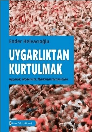Uygarlıktan Kurtulmak – Ender Helvacıoğlu – Bilim ve Gelecek Kitaplığı kitap kapağı
