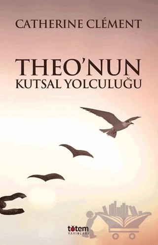 Theo’nun Kutsal Yolculuğu – Catherine Clement – Totem Yayıncılık kitap kapağı