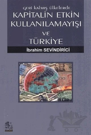 Geri Kalmış Ülkelerde Kapitalin Etkin Kullanılamayışı ve Türkiye – İbrahim Sevindirici – İtalik Yayınevi kitap kapağı
