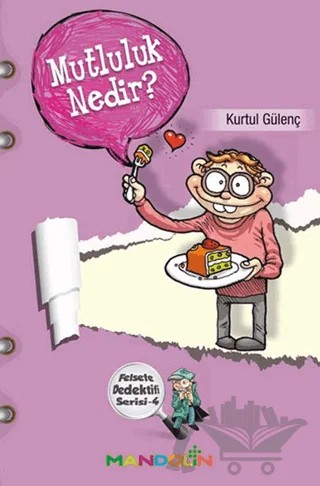 Mutluluk Nedir? - Felsefe Dedektifi Serisi 4 – Kurtul Gülenç – Mandolin Yayınları kitap kapağı