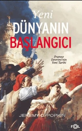Yeni Dünyanın Başlangıcı –Fransız Devrimi’nin Yeni Tarihi– – Jeremy D. Popkin – Fol Kitap kitap kapağı