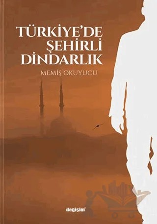 Türkiye’de Şehirli Dindarlık – Memiş Okuyucu – Değişim Yayınları kitap kapağı