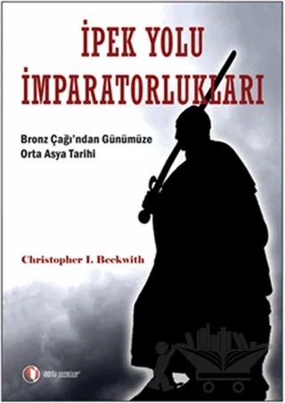 İpek Yolu İmparatorlukları – Christopher I. Beckwith – ODTÜ Geliştirme Vakfı Yayıncılık kitap kapağı
