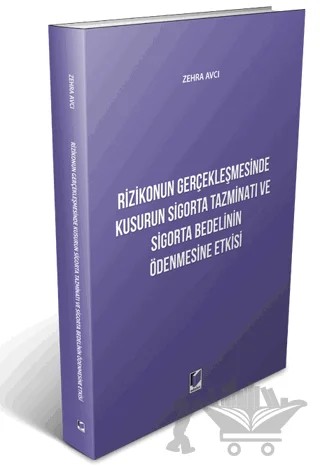 Rizikonun Gerçekleşmesinde Kusurun Sigorta Tazminatı ve Sigorta Bedelinin Ödenmesine Etkisi – Zehra Avcı – Adalet Yayınevi kitap kapağı