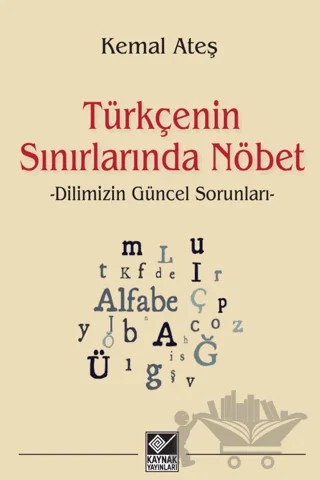 Türkçenin Sınırlarında Nöbet – Kemal Ateş – Kaynak Yayınları kitap kapağı