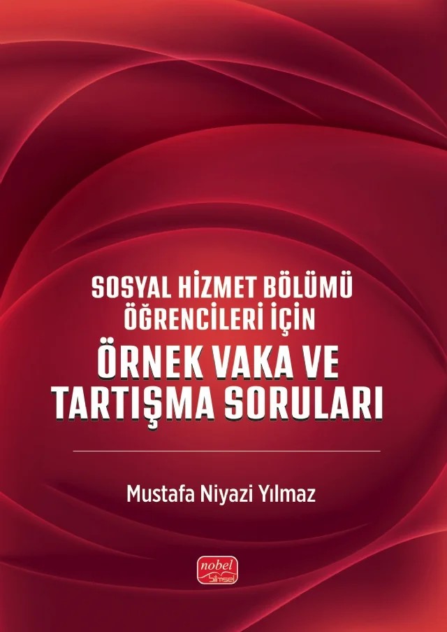 Sosyal Hizmet Bölümü Öğrencileri İçin Örnek Vakalar ve Tartışma Soruları – Mustafa Niyazi Yılmaz – Nobel Bilimsel Eserler kitap kapağı