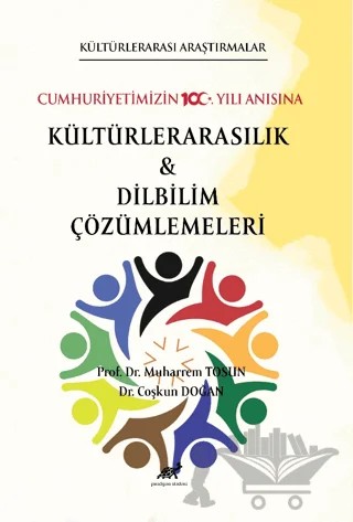Kültürlerarası Araştırmalar Cumhuriyetimizin 100. Yılı Anısına Kültürlerarasılık ve Karşılaştırmalı Dilbilim Çalışmaları – Coşkun Doğan, Muharrem Tosun – Paradigma Akademi Yayınları kitap kapağı