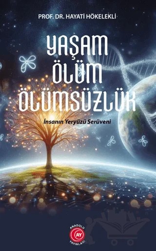 Yaşam Ölüm Ölümsüzlük – Hayati Hökelekli – Anadolu Ay Yayınları kitap kapağı