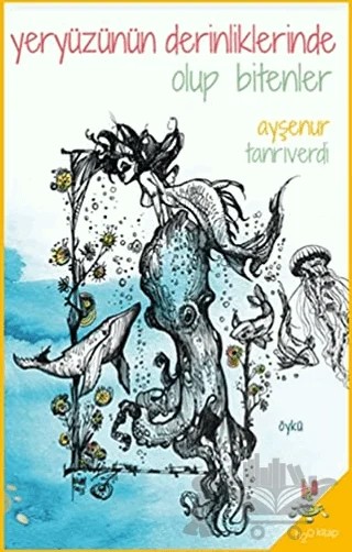 Yeryüzünün Derinliklerinde Olup Bitenler – Ayşenur Tanrıverdi – h2o Kitap kitap kapağı