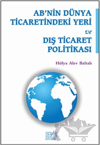 AB'nin Dünya Ticaretindeki Yeri ve Dış Ticaret Politikası – Kolektif – Derin Yayınları kitap kapağı