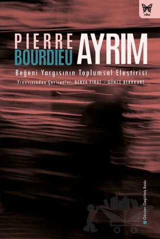 Ayrım: Beğeni Yargısının Toplumsal Eleştirisi – Pierre Bourdieu – Nika Yayınevi kitap kapağı