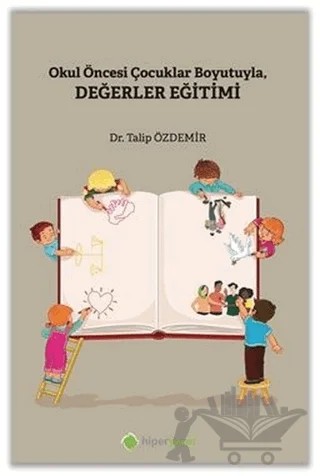 Okul Öncesi Çocuklar Boyutuyla Değerler Eğitimi – Talip Özdemir – Hiperlink Yayınları kitap kapağı