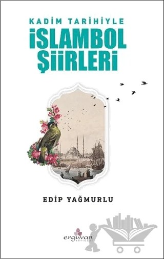 Kadim Tarihiyle İslambol Şiirleri – Edip Yağmurlu – Erguvan Yayınevi kitap kapağı